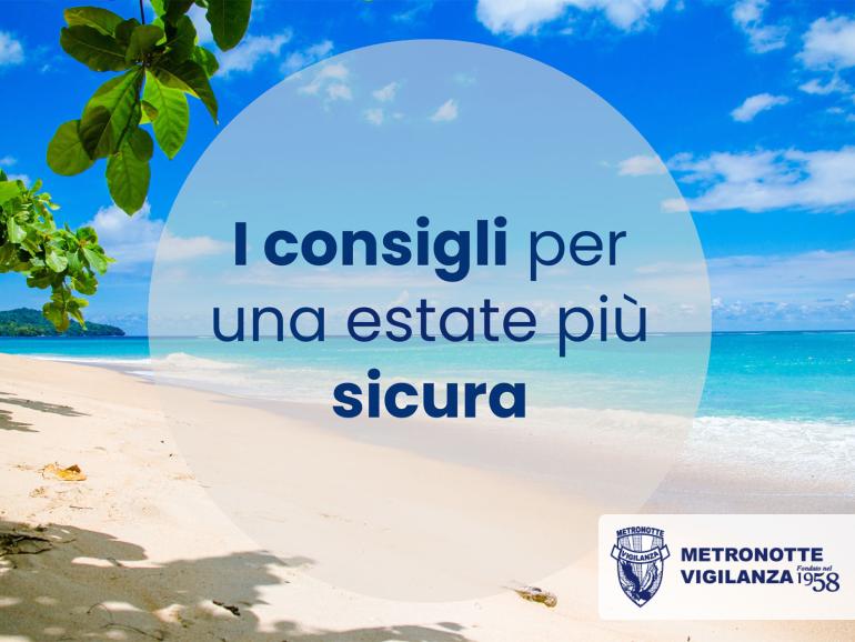 Estate sicura 2025: consigli pratici e tecnologie Metronotte per proteggere casa e azienda